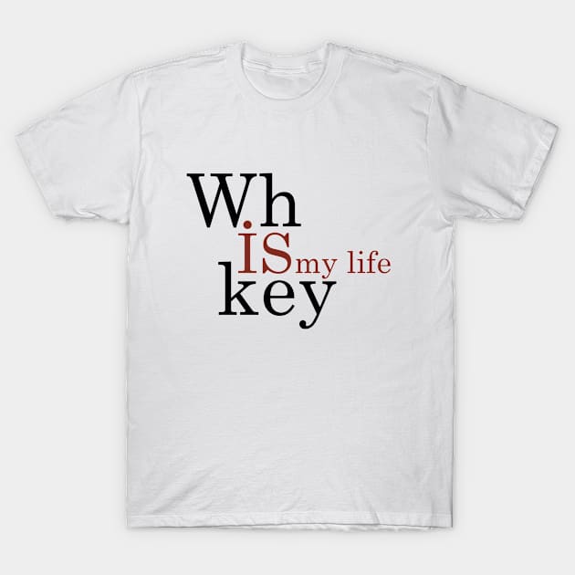 whiskey is my life T-Shirt by omitay